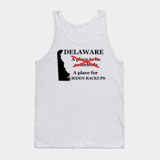 Delaware A Place To Be Somebody A Place For The Biden Backups Black Lettering Presidential Humor 2020-2024 Tank Top